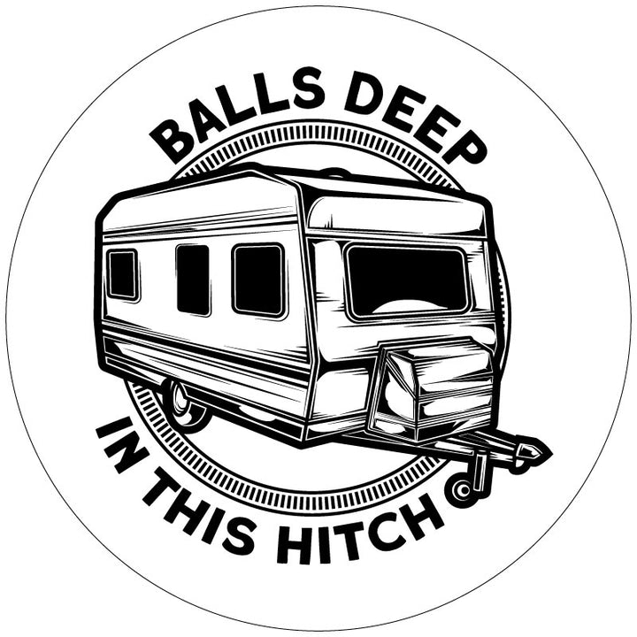 Mockup example of a white vinyl RV spare tire cover design that has a travel trailer camper graphic in the center and a funny play on words with the says "balls deep in this hitch" curved on the out top and bottom.