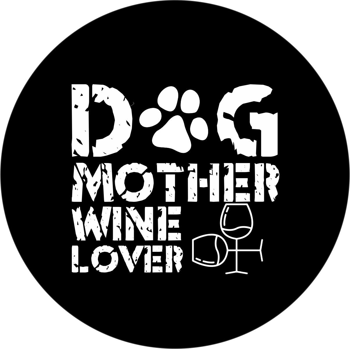 A black vinyl spare tire cover design that is cute with the saying dog mother wine lover in rustic typography and two wine glasses