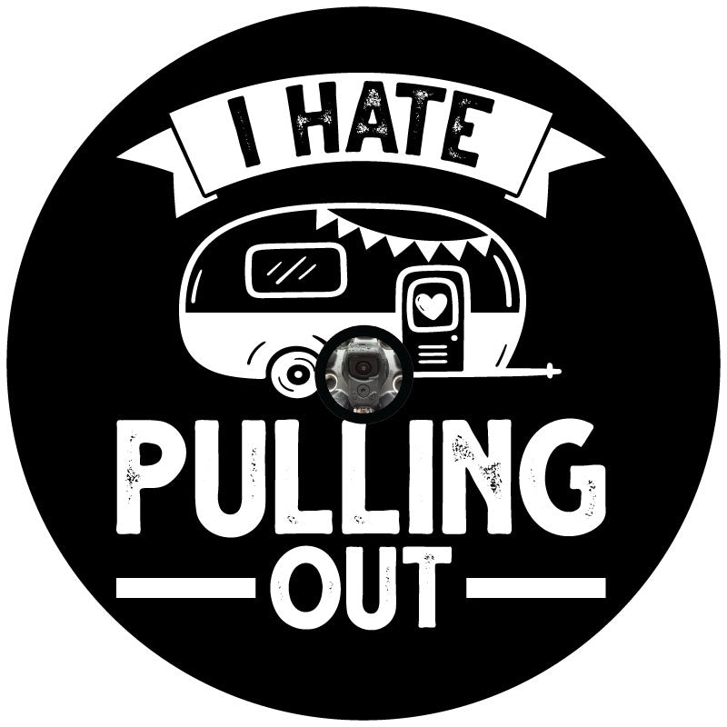 The saying, I hate pulling out in cute rustic typography with a graphic of a cute camper design to show a mockup of a spare tire cover with a hole intended for a backup camera port.
