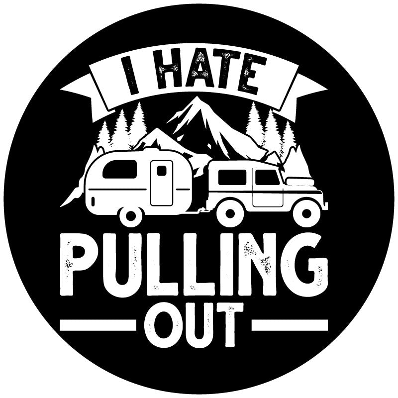 Spare tire cover design mockup of the saying I hate pulling out and graphic of a Jeep towing a camper bumper pull in the mountains.
