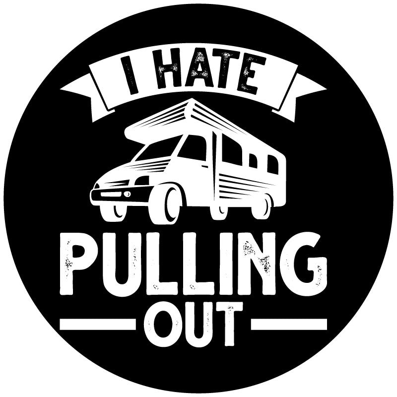 The saying, I hate pulling out in cute rustic typography with a graphic of a motorcoach RV spare tire cover design.