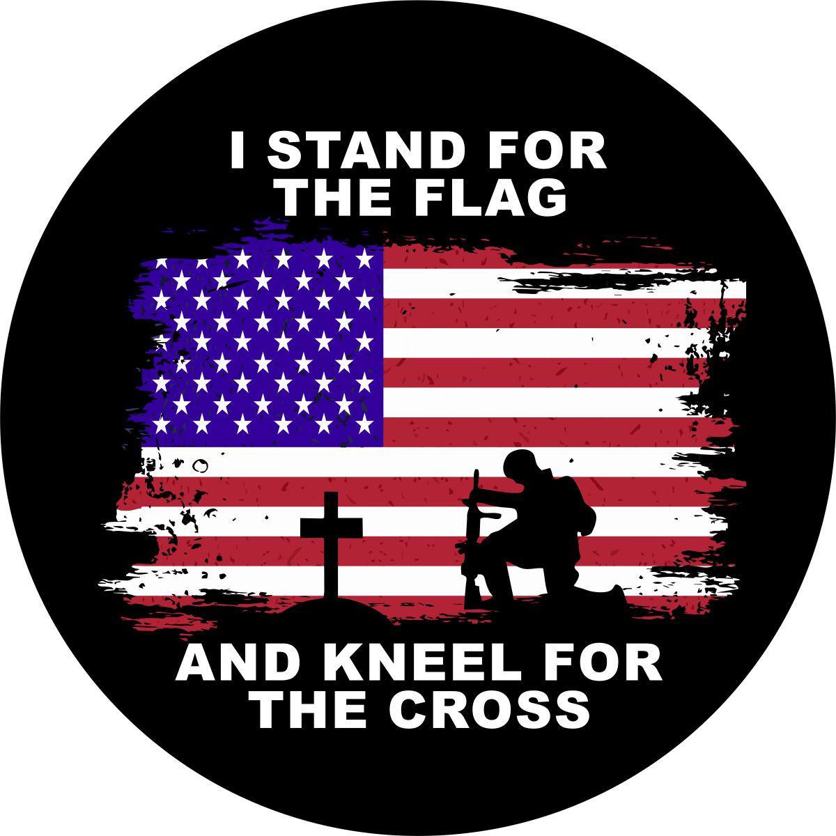 The saying 'I Stand for the Flag and Kneel for the Cross' with a rustic American flag and a soldier kneeling at a cross as a spare tire cover design example