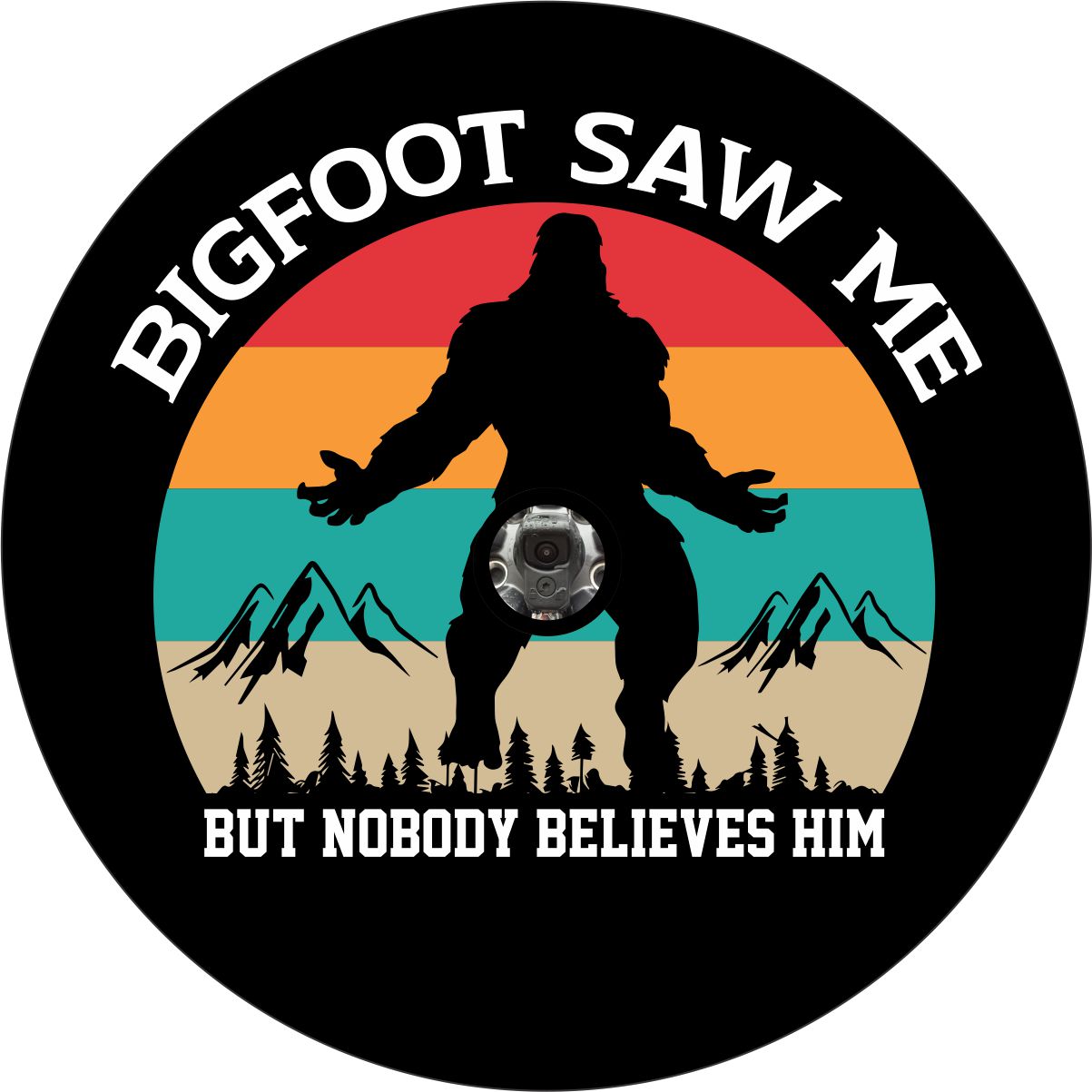 Mock up design of a vinyl spare tire cover for spare wheels with a back up camera hole needed with red, orange, turquoise, & tan stripes. Plus the silhouette of bigfoot or sasquatch and the saying that bigfoot saw me but nobody believe him.