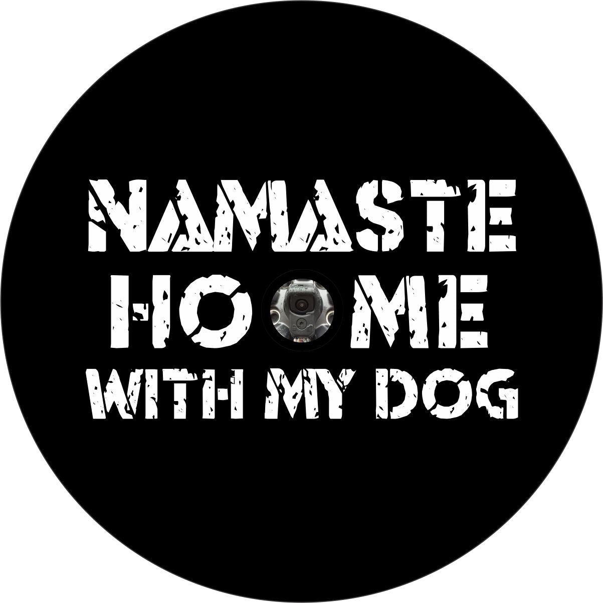 Rustic typography font that says Namaste home with my dog as a preview of a spare tire cover with a hole for a backup camera