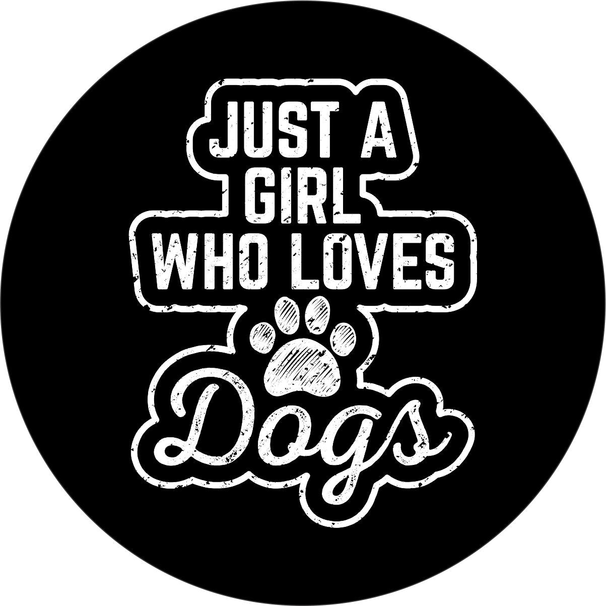 Just a girl who loves dogs written in a chalk font design with a paw print as a spare tire cover design for a Jeep, Bronco, RV, van, camper or any other vehicle's spare tire cover.