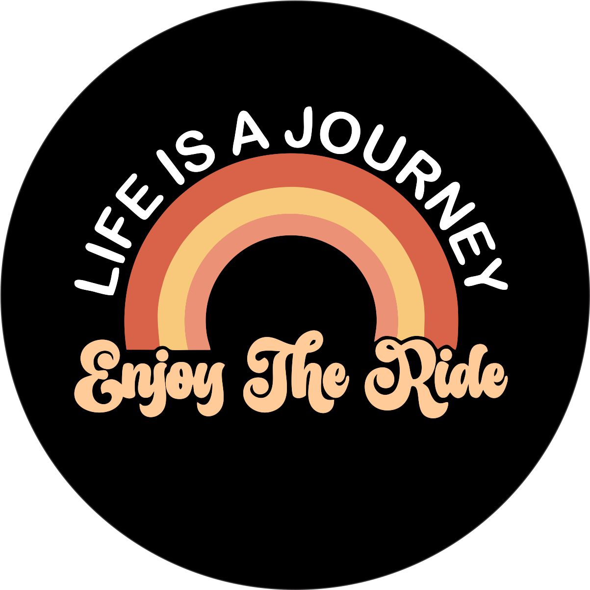 A mockup design idea of a spare tire cover. Cute and creative spare tire cover design is a fun addition to any exterior wheel. With the phrase, "life is a journey, enjoy the ride" and a fun orange, peach, yellow shaded rainbow design. 