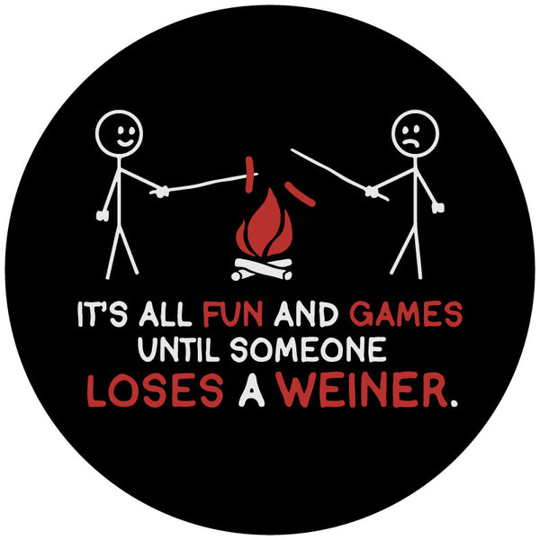 Funny spare tire cover design of two stick figures around a campfire roasting hotdogs with one hotdog falling into the fire and the saying, it's all fun and games until someone loses a weiner.