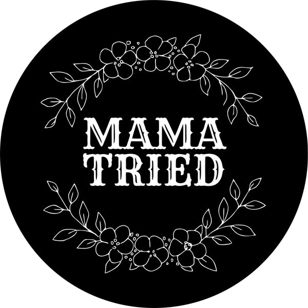 MAMA TRIED SPARE TIRE COVER FOR JEEPS, BRONCO, RVS AND MORE