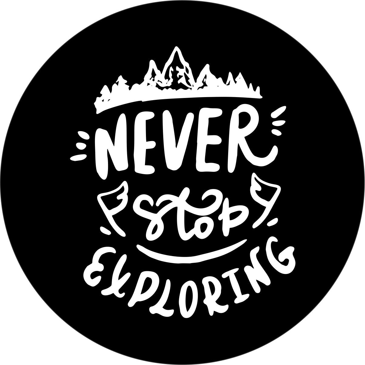 Never stop exploring spare tire cover design for Jeep, RV, camper, van, Broncos.