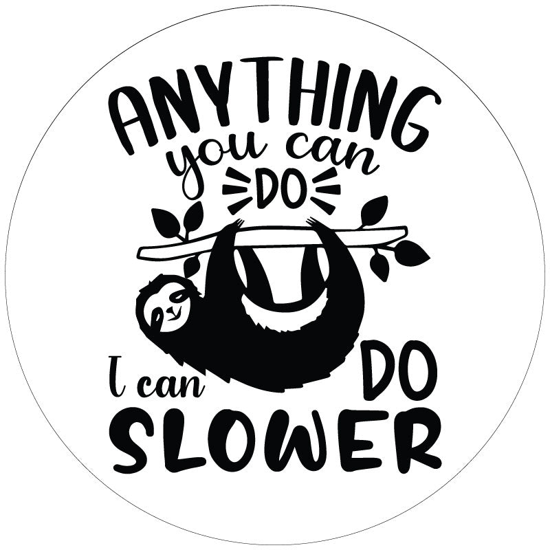Mock up design of a white spare tire cover and a black graphic design of a sloth and the saying anything you can do I can do slower. 