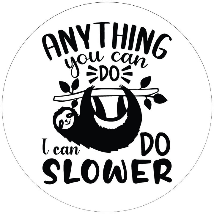 Mock up design of a white spare tire cover and a black graphic design of a sloth and the saying anything you can do I can do slower. 