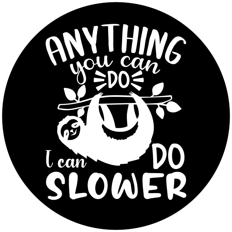 Mock up design of a black spare tire cover and a white graphic design of a sloth and the saying anything you can do I can do slower. 