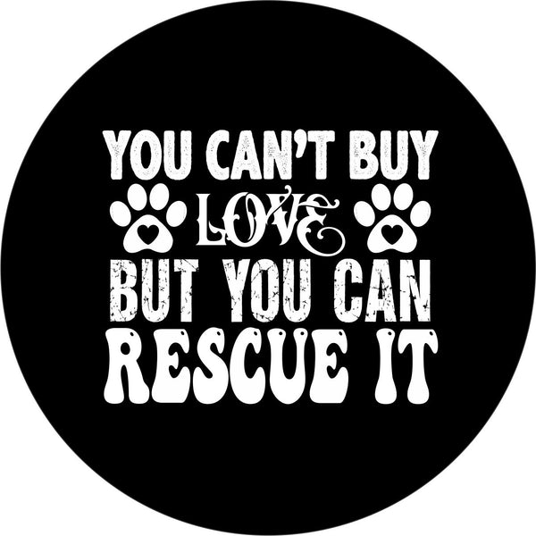 You Can't Buy Love But You Can Rescue It Spare Tire Cover for Jeep, Bronco, RV, Camper, Trailer, & More