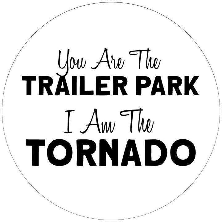 Example of a white vinyl spare tire cover with a fun creative fonts and the quote "you are the trailer park I am the tornado" said by Beth Dutton on the TV show Yellowstone.