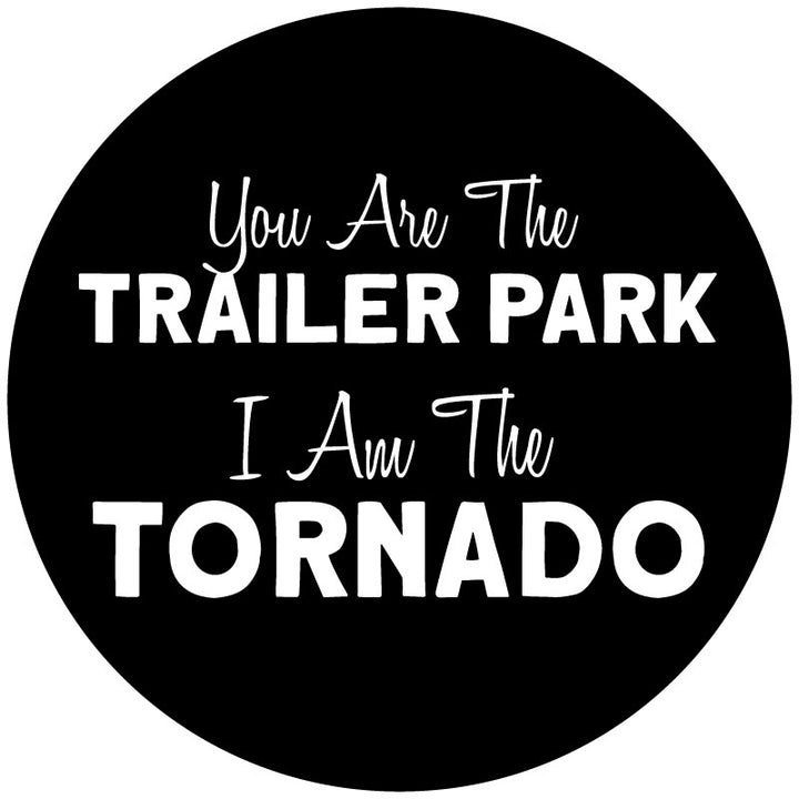 Example of a black vinyl spare tire cover with a fun creative fonts and the quote "you are the trailer park I am the tornado" said by Beth Dutton on the TV show Yellowstone.