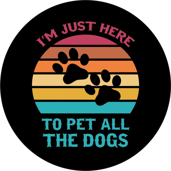 I'm Just Here To Pet All The Dogs Spare Tire Cover for Jeep, Bronco, RV, Camper, Trailer, & More