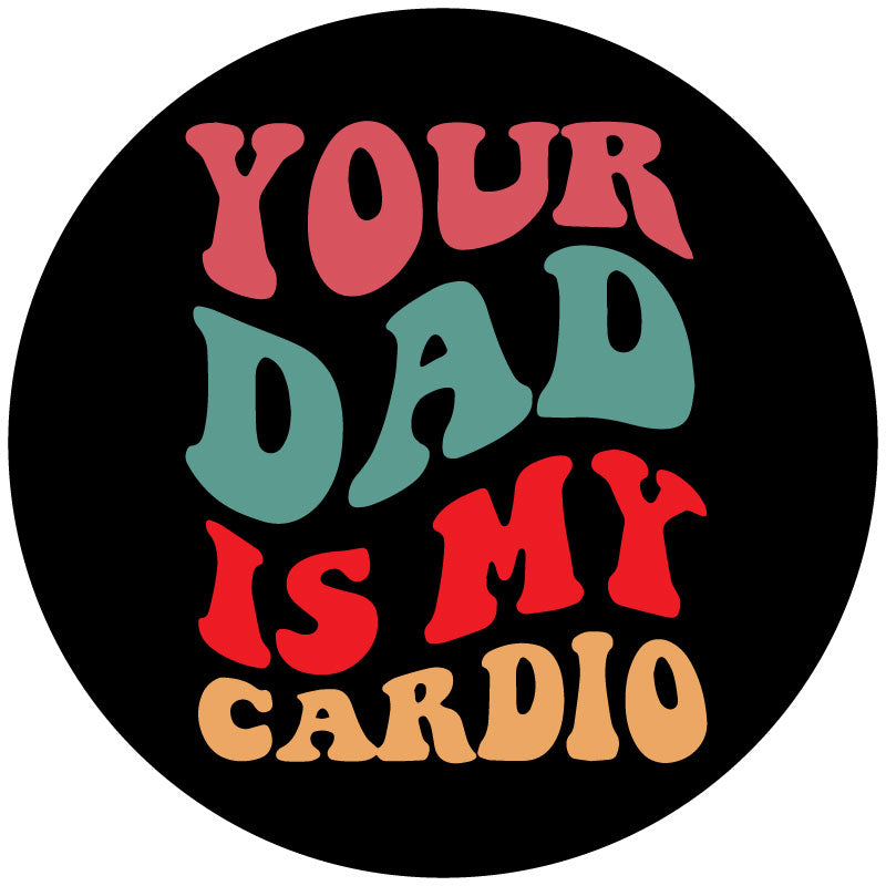 Retro font design that says your dad is my cardio funny spare tire cover design
