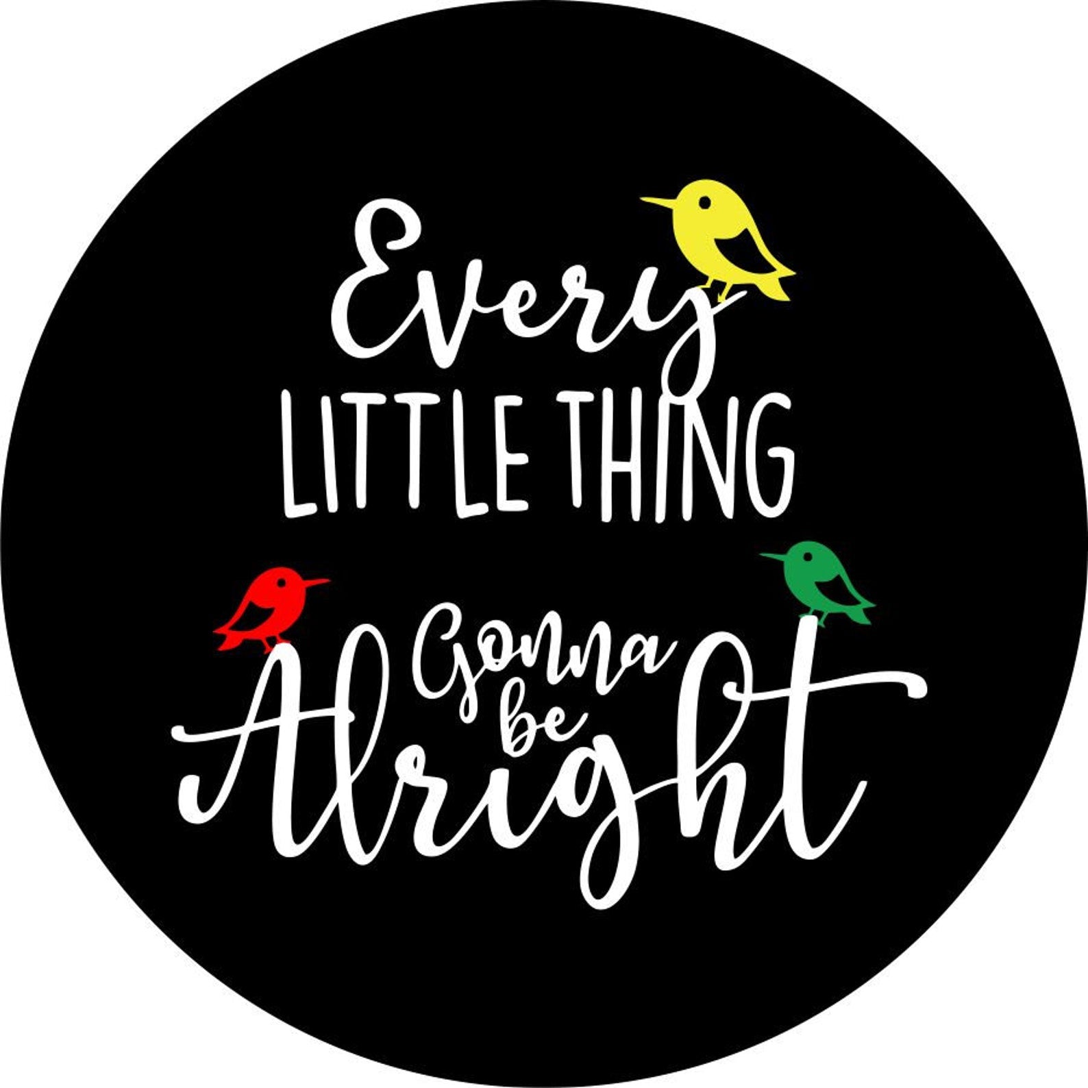 Every Little Thing is Gonna Be Alright + 3 Little Birds