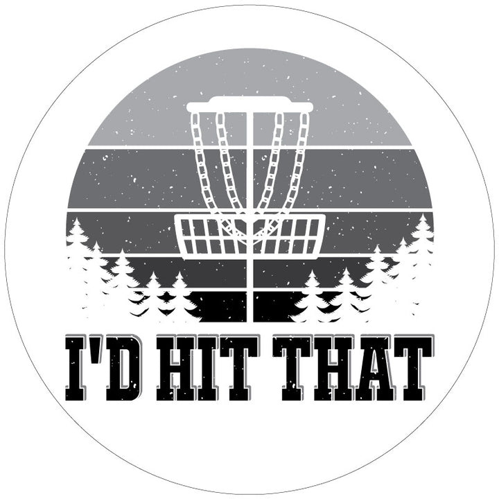 Funny disc golf spare tire cover for Jeep, Bronco, RV, camper, and more. This design has the saying "I'd hit that" with a silhouette of a disc golf stand for white vinyl.