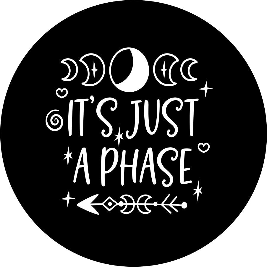 It's just a phase quote with moon and arrow design accents spare tire cover for Jeep, RV, Camper, and more on black vinyl