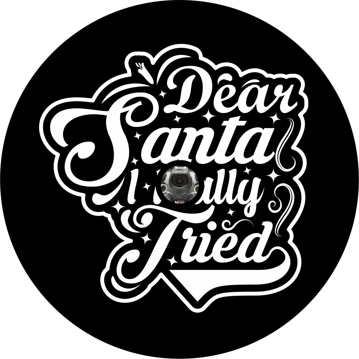 Bronco, RV, camper, trainer, Jeep spare tire cover design with back up camera hole and holiday themed saying, "Dear Santa I really tried"