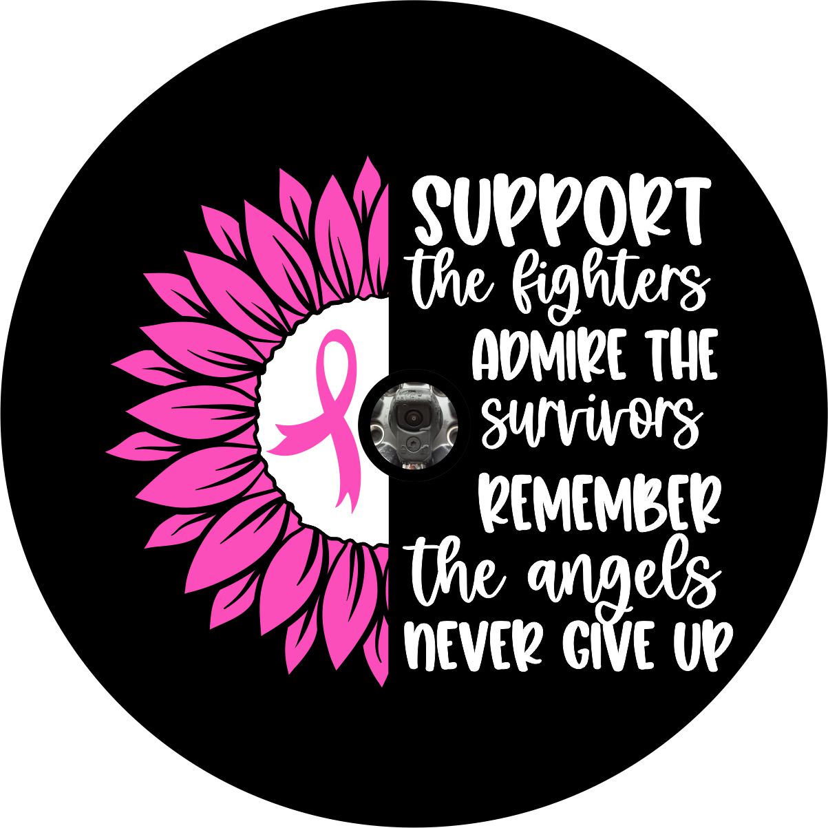 Camera hole spare tire cover black vinyl spare tire cover for Jeep, camper, RV, Bronco, trailers, and more with the saying, support the fighters, admire the survivors, remember the angels, never give up quote with a pink sunflower to show support for all those who fight and have fought breast cancer. 