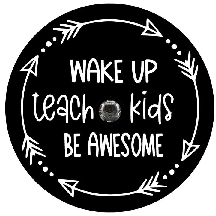 Arrow circle wreath with the saying wake up teach kids be awesome spare tire cover for Jeep, Bronco, RV, camper, trailers, and more with camera hole.