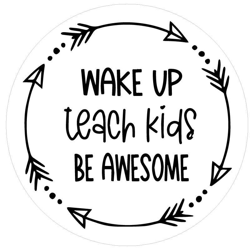 Arrow circle wreath with the saying wake up teach kids be awesome spare tire cover for Jeep, Bronco, RV, camper, trailers, and more on white vinyl.